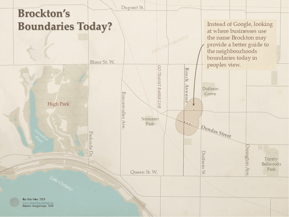 A historical-style map titled 'Brockton’s Boundaries Today?' explores an alternative way to define Brockton’s modern boundaries by examining where businesses use the name Brockton. A shaded oval around Brock Avenue and Dundas Street highlights this area as a potential core of the neighborhood’s identity today. A note suggests that business names may provide a better guide to neighborhood boundaries than Google Maps. The map includes modern streets and landmarks such as High Park, Grenadier Pond, Roncesvalles Avenue, Dundas Street, Queen Street West, and Dufferin Grove. It is credited to Eric Sehr (2025) and is based on data from Google Maps (2025).